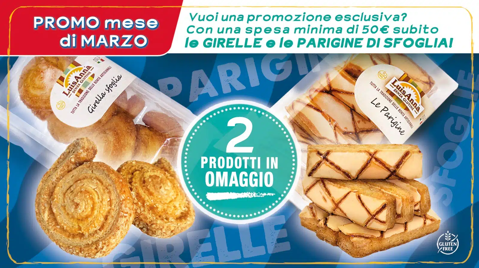 Solo per il mese di marzo con 50 euro di ordine 1 girella di sfoglia e 1 parigina di sfoglia da 130 g in omaggio